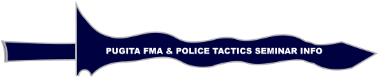 PUGITA FMA & POLICE TACTICS SEMINAR INFO