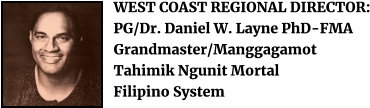 WEST COAST REGIONAL DIRECTOR: PG/Dr. Daniel W. Layne PhD-FMA Grandmaster/Manggagamot Tahimik Ngunit Mortal Filipino System